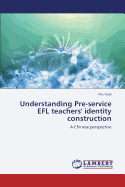 Understanding Pre-Service Efl Teachers' Identity Construction