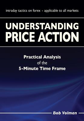 Understanding Price Action: practical analysis of the 5-minute time frame - Volman, Bob