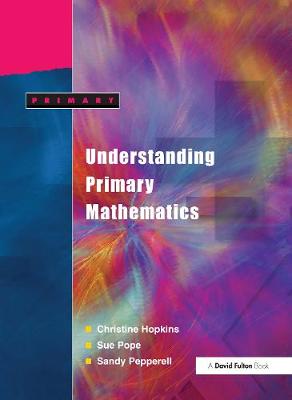 Understanding Primary Mathematics - Hopkins, Christine, and Pope, Ann, and Pepperell, Sandy