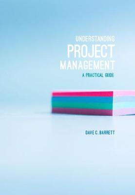 Understanding Project Management: A Practical Guide - Barrett, David C.