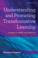 Understanding & Promoting Transformative Learning: A Guide to Theory and Practice