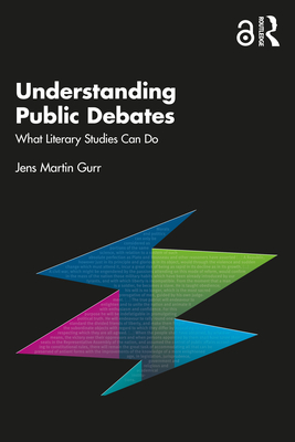 Understanding Public Debates: What Literary Studies Can Do - Gurr, Jens Martin