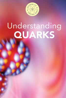 Understanding Quarks - Fields, B H, and Bortz, Fred, PH.D.