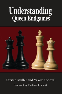 Understanding Queen Endgames - Muller, Karsten, and Konoval, Yakov, and Kramnik, Vladimir (Foreword by)