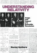 Understanding Relativity: Origin and Impact of a Scientific Revolution