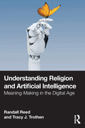 Understanding Religion and Artificial Intelligence: Meaning-Making in the Digital Age