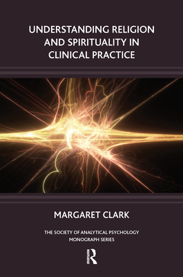 Understanding Religion and Spirituality in Clinical Practice - Clark, Margaret