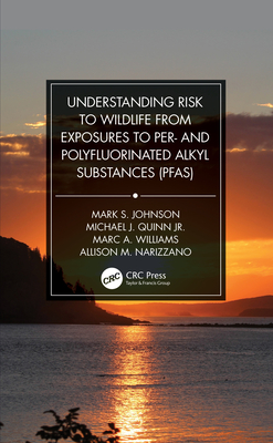 Understanding Risk to Wildlife from Exposures to Per- And Polyfluorinated Alkyl Substances (Pfas) - Johnson, Mark S, and Quinn Jr, Michael J, and Williams, Marc A