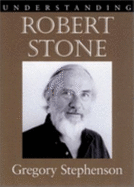 Understanding Robert Stone - Stephenson, Gregory