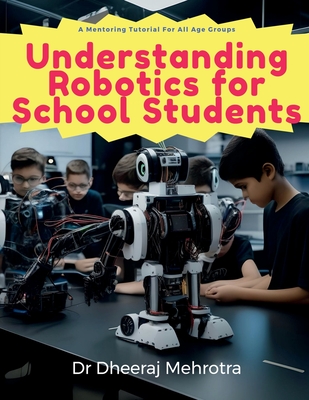 Understanding Robotics for School Students - Dr Dheeraj Mehrotra