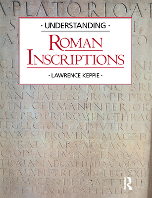 Understanding Roman Inscriptions - Keppie, Lawrence, Professor