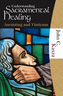 Understanding Sacramental Healing: Anointing and Viaticum