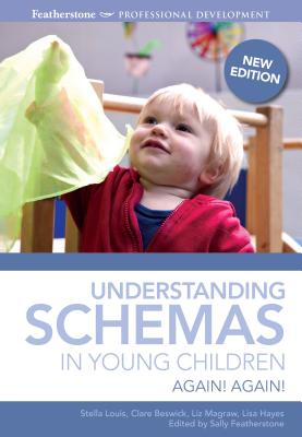 Understanding Schemas in Young Children: Again! Again! - Louis, Stella, and Beswick, Clare, and Featherstone, Sally