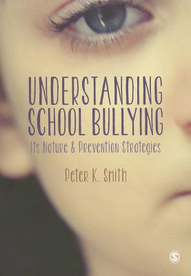 Understanding School Bullying: Its Nature and Prevention Strategies - Smith, Peter K