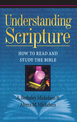 Understanding Scripture: How to Read and Study the Bible - Mickelsen, Alvera M, and Mickelsen, A Berkeley
