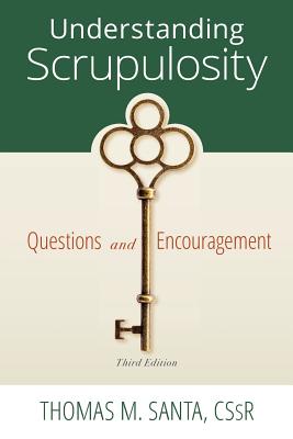 Understanding Scrupulosity: 3rd Edition of Questions and Encouragement - Santa, Thomas, Rev. (Editor)