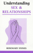 Understanding Sex and Relationships - Stones, Rosemary