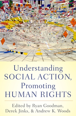 Understanding Social Action, Promoting Human Rights - Goodman, Ryan (Editor), and Jinks, Derek (Editor), and Woods, Andrew K (Editor)
