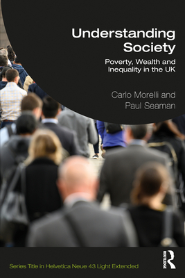 Understanding Society: Poverty, Wealth and Inequality in the UK - Morelli, Carlo J, and Seaman, Paul T