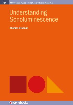 Understanding Sonoluminescence - Brennan, Thomas