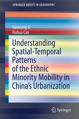 Understanding Spatial-Temporal Patterns of the Ethnic Minority Mobility in China's Urbanization - Li, Gaoxiang, and Cao, Huhua