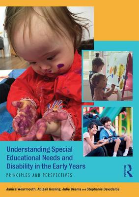 Understanding Special Educational Needs and Disability in the Early Years: Principles and Perspectives - Wearmouth, Janice, and Gosling, Abigail, and Beams, Julie