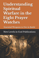 Understanding Spiritual Warfare in the Eight Prayer Watches: Essential Weapons to Use in Battle