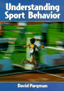 Understanding Sport Behavior - Pargman, David