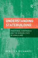 Understanding Statebuilding: Traditional Governance and the Modern State in Somaliland