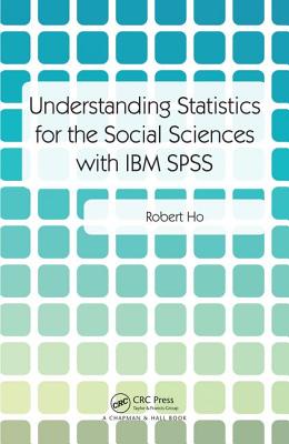 Understanding Statistics for the Social Sciences with IBM SPSS - Ho, Robert