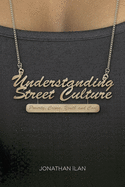 Understanding Street Culture: Poverty, Crime, Youth and Cool