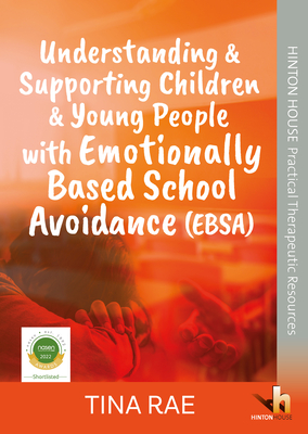 Understanding & Supporting Children & Young People with Emotionally Based School Avoidance (EBSA) - Rae, Tina, Dr.