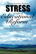 Understanding Teacher Stress In Light of Educational Reform: A Theoretical and Practical Approach