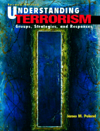 Understanding Terrorism: Groups, Strategies, and Responses
