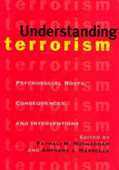 Understanding Terrorism: Psychosocial Roots, Consequences, and Interventions