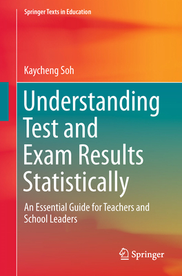 Understanding Test and Exam Results Statistically: An Essential Guide for Teachers and School Leaders - Soh, Kaycheng