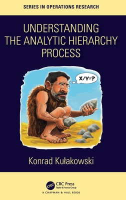 Understanding the Analytic Hierarchy Process - Kulakowski, Konrad