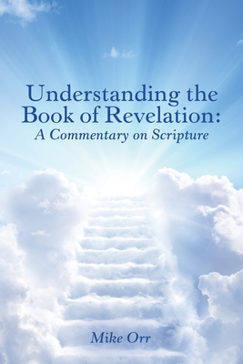 Understanding the Book of Revelation: A Commentary on Scripture - Orr, Mike