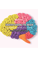 Understanding The Brain: Unlocking The Secrets of Your Mind