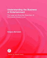 Understanding the Business of Entertainment: The Legal and Business Essentials All Filmmakers Should Know