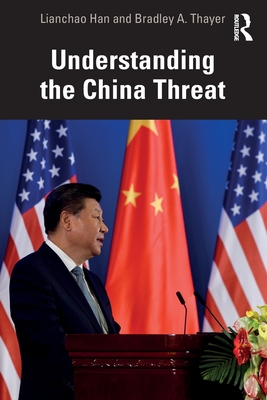 Understanding the China Threat - Han, Lianchao, and Thayer, Bradley A