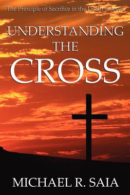 Understanding the Cross - Saia, Michael R