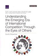 Understanding the Emerging Era of International Competition Through the Eyes of Others: Country Perspectives