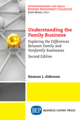 Understanding the Family Business: Exploring the Differences Between Family and Nonfamily Businesses - Alderson, Keanon J