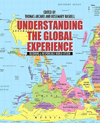 Understanding the Global Experience: Becoming a Responsible World Citizen - Arcaro, Thomas (Editor), and Haskell, Rosemary (Editor), and Eke, Chinedu (Editor)