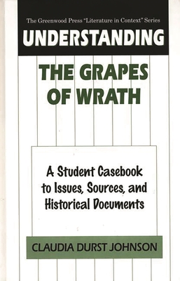 Understanding The Grapes of Wrath: A Student Casebook to Issues, Sources, and Historical Documents - Johnson, Claudia