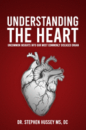 Understanding the Heart: Uncommon Insights into Our Most Commonly Diseased Organ