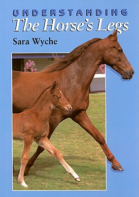 Understanding the Horse's Legs - Wyche, Sara