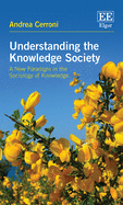 Understanding the Knowledge Society: A New Paradigm in the Sociology of Knowledge