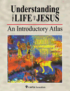 Understanding the Life of Jesus: An Introductory Atlas